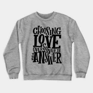 Choosing Love is the Answer, Love T-shirt Crewneck Sweatshirt